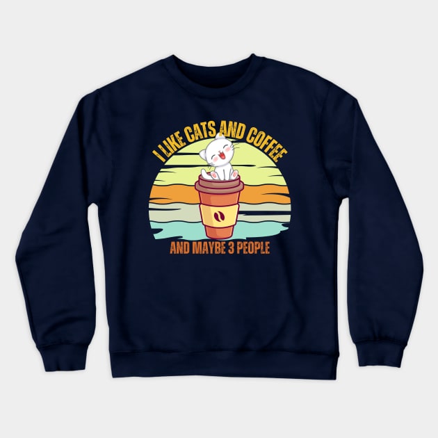 I Like Cats And Coffee And Maybe 3 People Funny Love Cats Crewneck Sweatshirt by Just Me Store